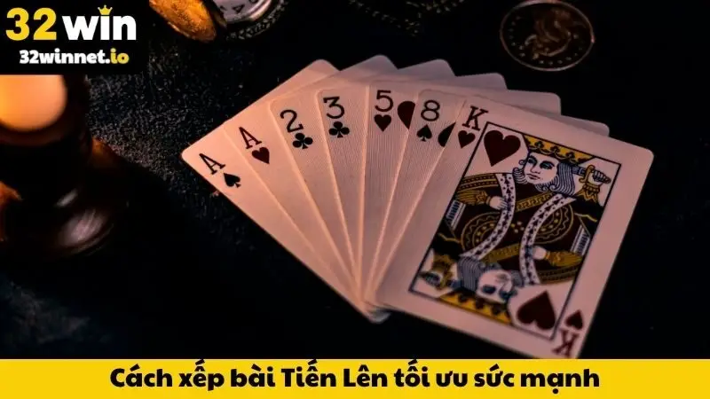 Cách xếp bài Tiến Lên tối ưu sức mạnh