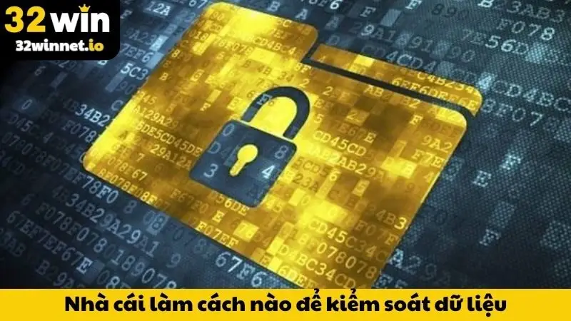 Nhà cái làm cách nào để kiểm soát dữ liệu