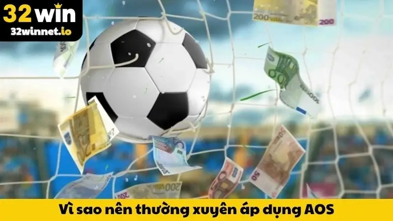 Vì sao nên thường xuyên áp dụng AOS tại 32WIN?